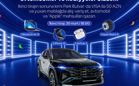 Park Bulvar və VISA-nın təşkilatçılığı ilə keçirilən lotereyanın finalına sayılı günlər qaldı